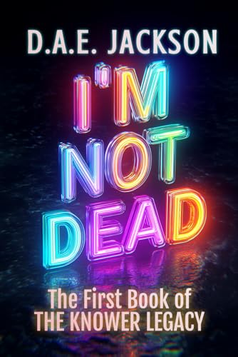 I'm Not Dead: A YA Paranormal Thriller Romance (The Knower Legacy, Book 1)