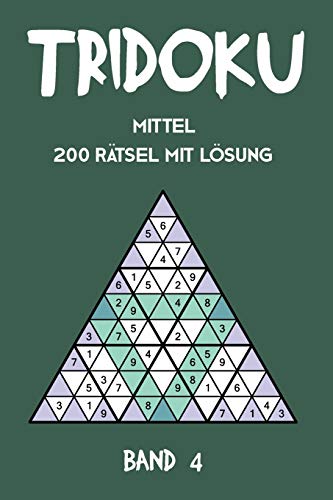 Tridoku Mittel 200 Rätsel Mit Lösung Band 4: Interessante Sudoku Variante, 2 Rätsel pro Seite (German Edition)