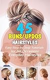 45 Buns/Updos Hairstyles! Easy Step-by-Step Tutorials for All Occasions, Everyday Hairstyles: Tips & Tricks, Trends & How-To's