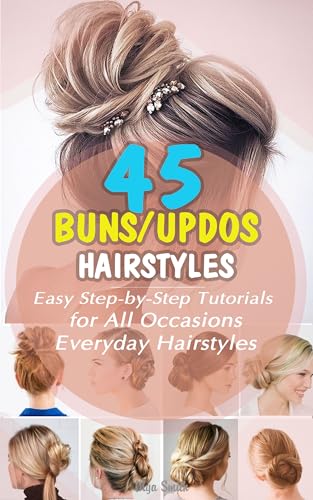 45 Buns/Updos Hairstyles! Easy Step-by-Step Tutorials for All Occasions, Everyday Hairstyles: Tips & Tricks, Trends & How-To's