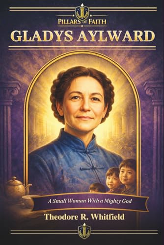Gladys Aylward: The Small Woman with a Mighty God (Pillars