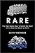 Rare: The High-Stakes Race to Satisfy Our Need for the Scarcest Metals on Earth