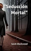 "Seducción Mortal" B0C2S47K9N Book Cover