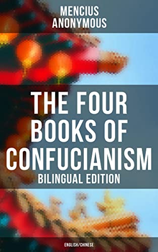 The Four Books of Confucianism (Bilingual Edition: English/Chinese) (English Edition)