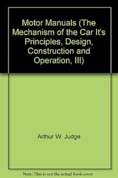 Motor Manuals (The Mechanism of the Car It's Principles, Design, Construction and Operation, III)