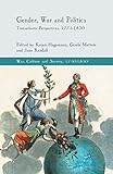Gender, War and Politics: Transatlantic Perspectives, 1775–1830 (War, Culture and Society, 1750...