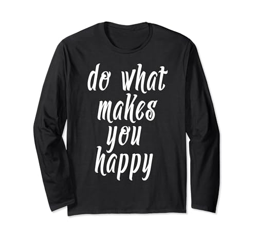 Do What Makes You Happy Positive Citas Regalos Hombres Mujeres Niños Manga Larga