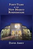 Forty Years in the New Mexico Roundhouse
