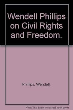 Wendell Phillips on Civil Rights and Freedom.