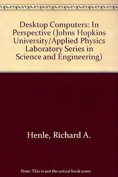 Paperback Desktop Computers: In Perspective (Johns Hopkins University Applied Physics Laboratory Series in Science & Engineering) Book