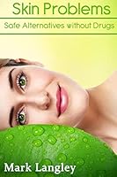 Skin Problems: Safe Alternatives Without Drugs 151507210X Book Cover