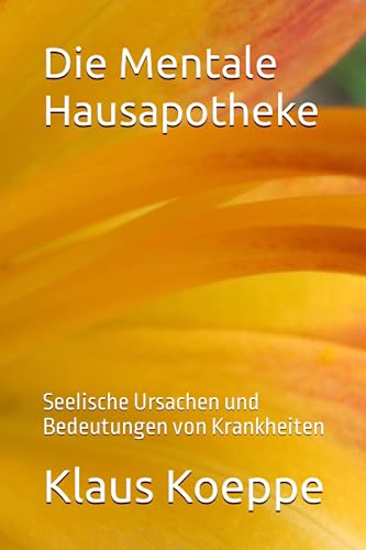 Preisvergleich Produktbild Die Mentale Hausapotheke: Seelische Ursachen und Bedeutungen von Krankheiten