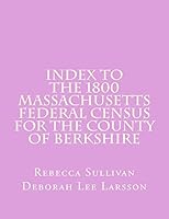 Index to the 1800 Massachusetts Federal Census for the County of Berkshire 1503071065 Book Cover