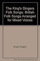 The King's Singers' Folk Songs: British Folk Songs Arranged for Mixed Voices 0571100600 Book Cover