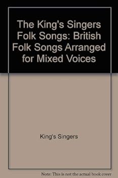 The King's Singers' Folk Songs: British Folk Songs Arranged for Mixed Voices