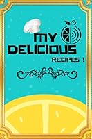 My Delicious Recipes : Journal to Fill, New Recipes Journal 2020, Lovely Style / 15,24 Cm X 22,86 Cm / 165532781X Book Cover