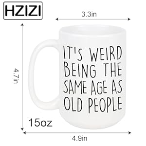 Its Weird Being The Same Age As Old People Funny Old People Coffee Mug Funny Gifts for Adults Presents for Elderly Men Women Grandma Grandpa Mom Dad Old Friend Birthday Gifts 15oz Huge Coffee Mug