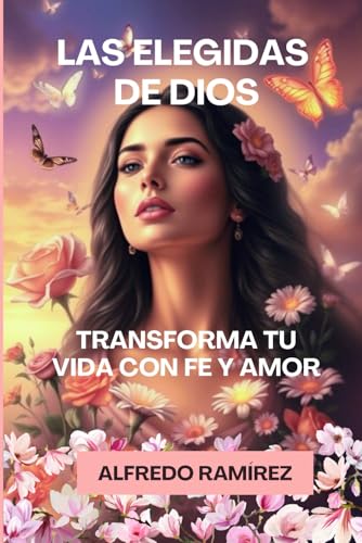 Las Elegidas de Dios: Transforma tu Vida con Fe y Amor: Reconociendo el dolor para poder sanarlo
