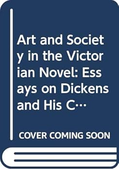 Hardcover Art and Society in the Victorian Novel: Essays on Dickens and His Contemporaries Book
