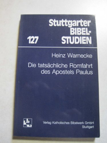 Die tatsächliche Romfahrt des Apostels Paulus (Stuttgarter Bibel-Studien)