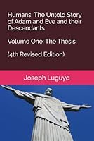 Humans, The Untold Story of Adam and Eve and their Descendants, Volume One: The Thesis 1735564974 Book Cover