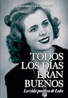 Todos los d�as eran buenos: La vida positiva de Loles 1507896743 Book Cover