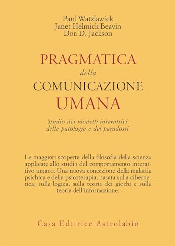Pragmatica della comunicazione umana. Studio dei modelli interattivi, delle patologie e dei paradossi