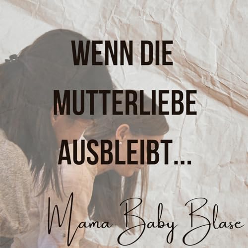 #54 Wenn die Mutterliebe ausbleibt ...