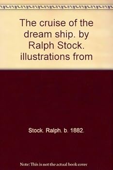 The cruise of the dream ship. by Ralph Stock. illustrations from