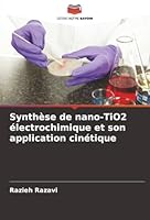 Synthèse de nano-TiO2 électrochimique et son application cinétique (French Edition) 6200642540 Book Cover