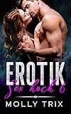 Erotik: Sex hoch 6. 6 perverse Tabu-Sexbeichten und erotische Kurzgeschichten in einem großen Erotik-Buch. Sexgeschichten aus Deutschland. Erotik ab 18 unzensiert (German Edition)