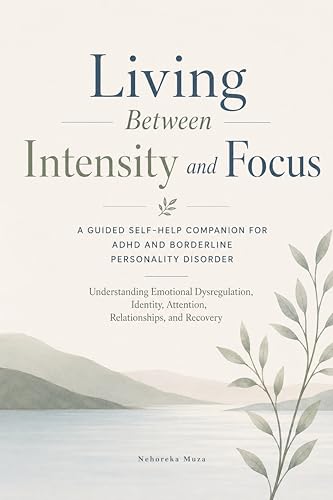 Living Between Intensity and Focus: A Guided Self-Help Companion for ADHD and Borderline Personality Disorder