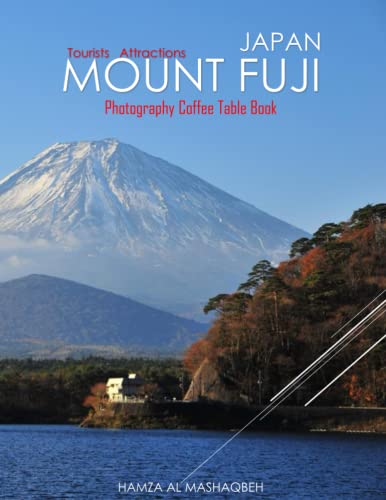 MOUNT FUJI JAPAN Photography Coffee Table Book Tourists Attractions: A Mind-Blowing Tour In Mount Fuji Japan Photography Coffee Table Book: for People ... Images (8.5*11) Paperback.May 1, 2023.