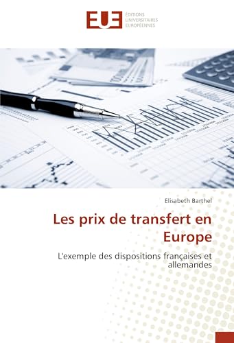Les prix de transfert en Europe: L'exemple des dispositions françaises et allemandes (Omn.Univ.Europ.) (French Edition)