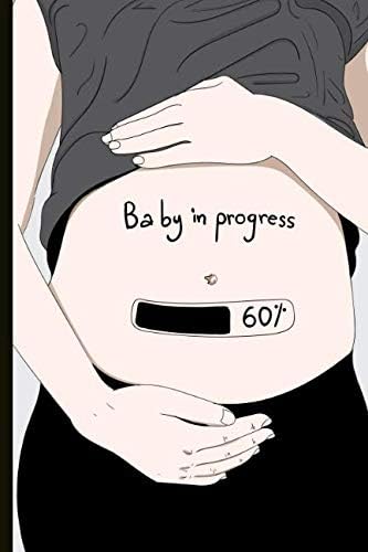 Baby In Progress: Pregnancy Journal, Tracker and Planner. Quotes, Fun Trackers, To Do Lists and More. Great Pregnancy Gift! Paperback – November 21, 2018