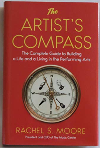 The Artist's Compass: The Complete Guide to Building a Life and a Living in the Performing Arts
