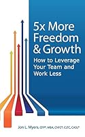 5X More Freedom and Growth: How to Leverage Your Team and Work Less 0692419241 Book Cover