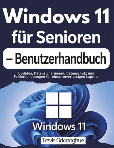 Windows 11 für Senioren – Benutzerhandbuch: Updates, Datensicherungen, Datenschutz und Fehlerbehebungen für einen zuverlässigen Laptop.