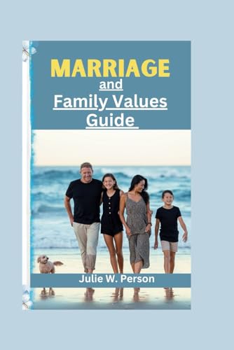 Marriage and Family Values Guide: The Blueprint for building and staying together