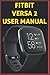 Produktbild FITBIT VERSA 2 USER MANUAL: The Complete illustrated, Practical Guide with Tips and Tricks to Maximizing the fitbit versa 2 smartwatch like a Pro