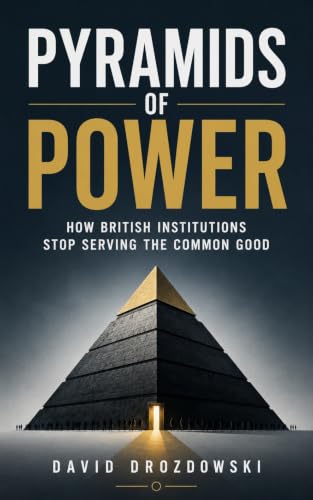 Pyramids of Power: How British Institutions Stop Serving the Common Good (The Divergent Canon Book 18)