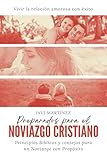  Preparados para el noviazgo cristiano: Principios Bíblicos y consejos para un Noviazgo con Propósito. Vivir la relación amorosa con éxito.