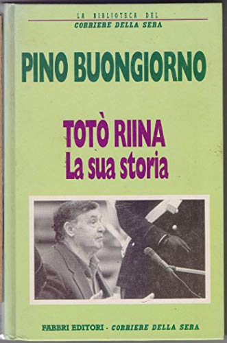 Totò Riina . La sua storia - Pino Buongiorno