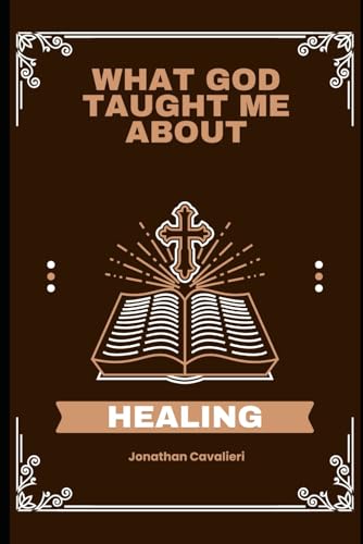 What God Taught Me About Healing: Discovering The Power Of