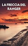  La freccia del Ranger (Italian Edition)