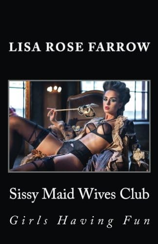Sissy Maid Wives Club: Girls Having Fun Paperback โ January 25, 2017