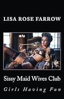 Sissy Maid Wives Club: Girls Having Fun 1542655242 Book Cover