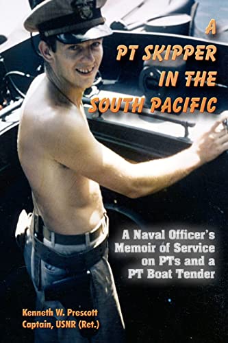 A PT Skipper in the South Pacific: A Naval Officer’s Memoir of Service on PTs and a PT Boat Tender