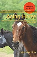 Aging Horse: Helping Your Horse Grow Old with Dignity and in Health 1492732176 Book Cover