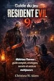  Guide du jeu Resident Evil 9: Maîtrisez l\'horreur : guide complet, stratégies, secrets et astuces multijoueurs